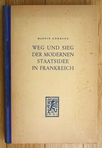 Martin Göhring Weg und Sieg der modernen Staatsidee in Frankreich Staat