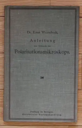 - Dr. Ernst Weinschenk Anleitung zum Gebrauche des Polarisationsmikroskops