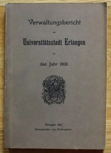 Verwaltungsbericht der Universitätsstadt Erlangen 1908