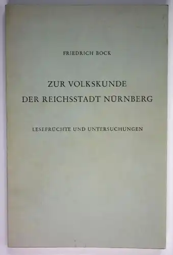 Zur Volkskunde der Reichsstadt Nürnberg - Lesefrüchte und Untersuchungen