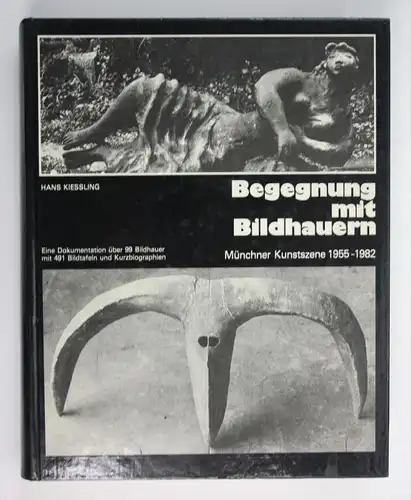 Begegnung mit Bildhauern Münchner Kunstszene 1955-1982. Eine Dokumentation über 99 Bildhauer mit 491 Bildtafeln und Kurz