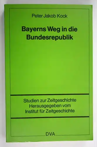 Bayerns Weg in die Bundesrepublik - Studien zur Zeitgeschichte