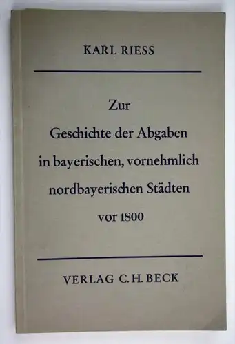 Zur Geschichte der Abgaben in bayerischen, vornehmlich nordbayerischen Städten vor 1800