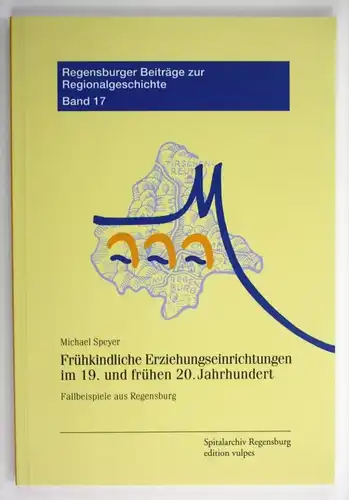 Frühkindliche Erziehungseinrichtungen im 19. und frühen 20. Jahrhundert Fallbeispiele aus Regensburg Regensburger Beiträ