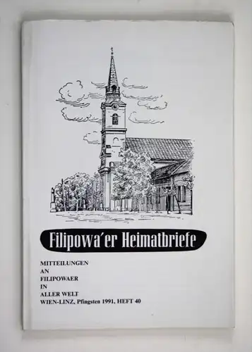 Filipowa'er Heimatbriefe. Mitteilungen an Filipowaer in aller Welt. Wien-Linz, Pfingsten 1991, Heft 40