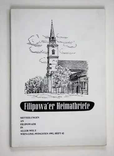 Filipowa'er Heimatbriefe. Mitteilungen an Filipowaer in aller Welt. Wien-Linz, Pfingsten 1992, Heft 42