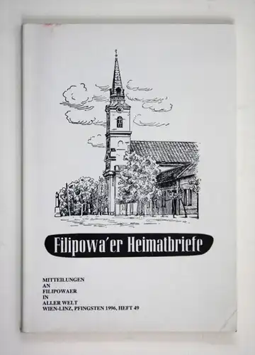 Filipowa'er Heimatbriefe. Mitteilungen an Filipowaer in aller Welt. Wien-Linz, Pfingsten 1996, Heft 49