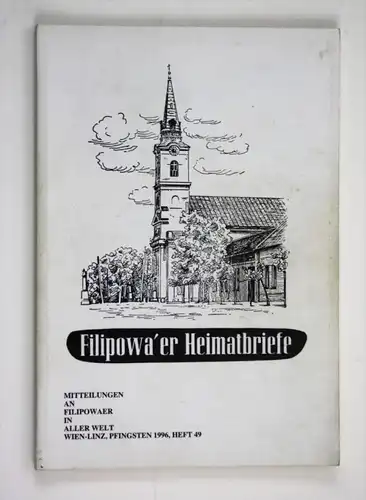 Filipowa'er Heimatbriefe. Mitteilungen an Filipowaer in aller Welt. Wien-Linz, Pfingsten 1996, Heft 49