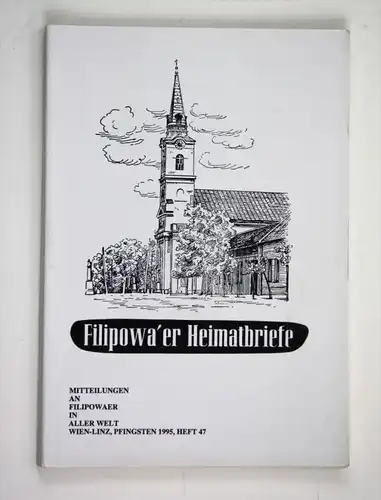 Filipowa'er Heimatbriefe. Mitteilungen an Filipowaer in aller Welt. Wien-Linz, Pfingsten 1995, Heft 47