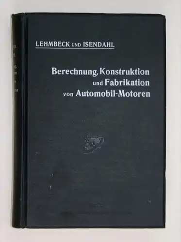 Berechnung, Konstruktion und Fabrikation von Automobil-Motoren. - Zweite umgearbeitete Auflage.