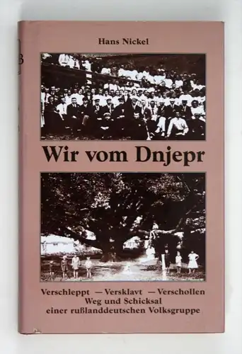 Wir vom Dnjepr. Vertrieben - Versklavt - Verschollen. Volksdeutsche unter Stalin.