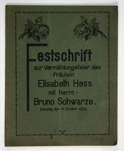 Festschrift zur Vermählungsfeier des Fräulein Elisabeth Hess mit Herrn Bruno Schwarze. Dienstag, den 11. Oktober 1932.
