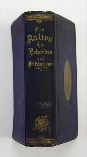 Die Nation, ihre Behörden und Institutionen; oder: Umrisse der Regierung.