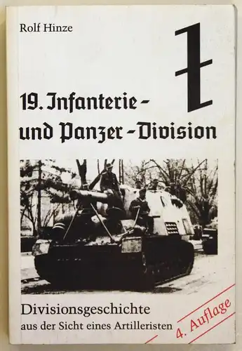 19. Infanterie- und Panzer-Division - Divisionsgeschichte aus der Sicht eines Artilleristen - 4. Auflage