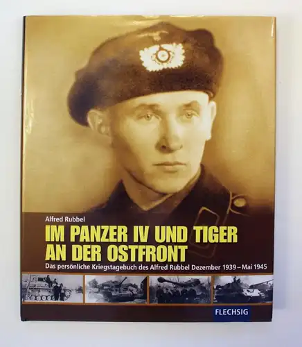 Im Panzer IV und Tiger an der Ostfront. Das persönliche Kriegstagebuch des Alfred Rubbel Dezember 1939-Mai 194