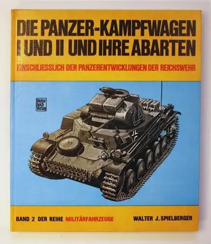 Die Panzer-Kampfwagen I und II und ihre Abarten. Einschliesslich der Panzerentwicklungen der Reichswehr. Band