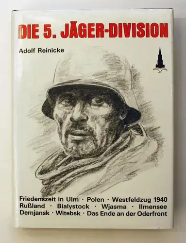 Die 5. Jäger-Division. Friedenszeit in Ulm - Polen - Westfeldzug 1940 - Rußland - Bialystock - Wjasma - Ilmens