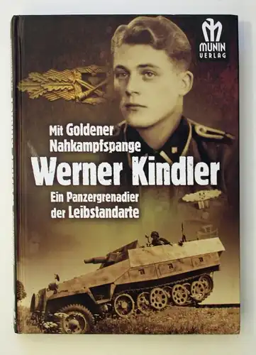 Mit Goldener Nahkampfspange. Werner Kindler. Ein Panzergrenadier der Leibstandarte. 2. Auflage.