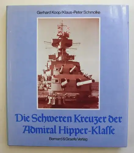 Die Schweren Kreuzer der Admiral Hipper-Klasse. Schiffsklassen und Schiffstypen der deutschen Marine. Band 3.