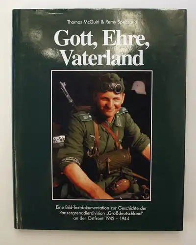 Gott, Ehre, Vaterland. Eine Bild-Textdokumentation der Geschichte der Panzergrenadierdivision Großdeutschland