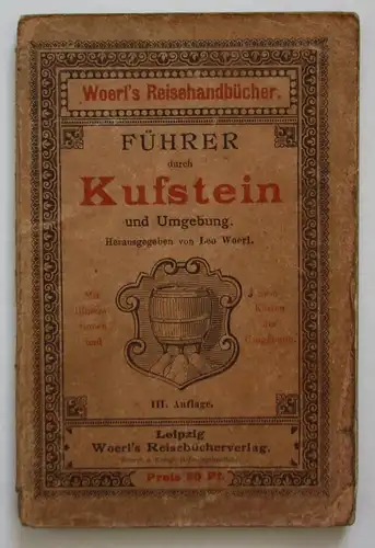 Illustrierter Führer durch Kufstein und Umgebung. Woerl's Reisehandbücher. III. Auflage.
