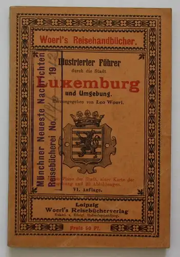 Illustrierter Führer durch die Stadt Luxemburg und Umgebung. Woerl's Reisehandbücher. VI. Auflage.