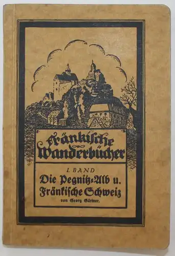 Die Pegnitz-Alb und Fränkische Schweiz. Fränkische Wanderbücher, Band I.