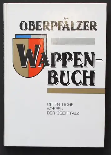 Oberpfälzer Wappen-Buch. Öffentliche Wappen der Oberpfalz.