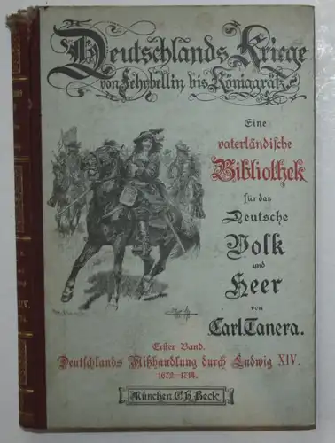 Deutschlands Mißhandlung durch Ludwig XIV. 1672-1714. / Deutschlands Kriege von Fehrbellin bis Königgrätz. Ein