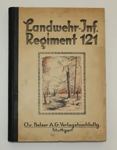 Das Württembergische Landw.- Infanterie- Regiment Nr. 121 im Weltkrieg 1914-1918. Die württembergischen Regime