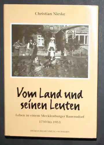 Vom Land und seinen Leuten. Leben in einem Mecklenburger Bauernhof 1750-1953.