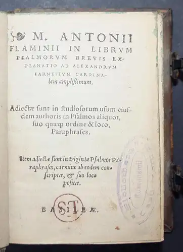 M. Antonii Flaminii in librum psalmorum brevis explanatio ad Alexandrum Farnesium Cardinaelem amplißimum.