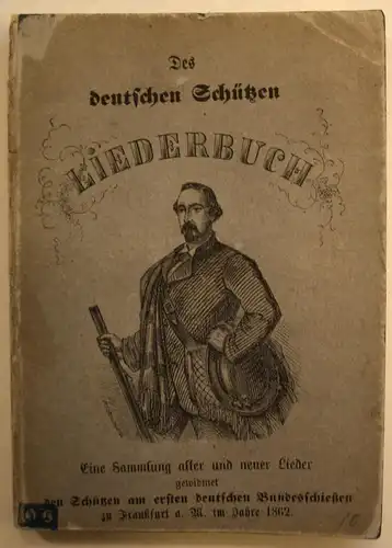 Des deutschen Schützen Liederbuch. Eine Sammlung alter und neuer Lieder.