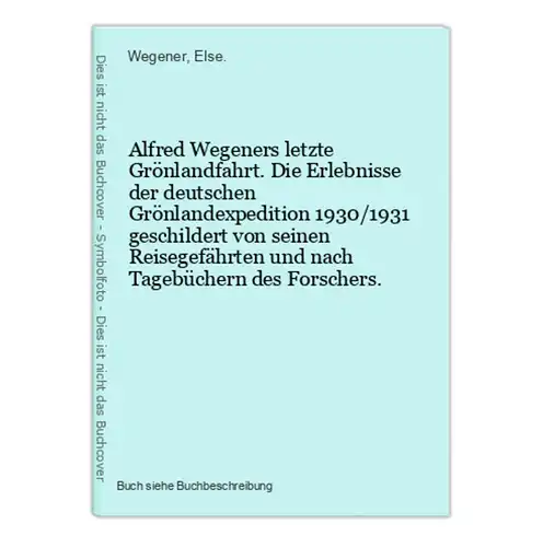 Alfred Wegeners letzte Grönlandfahrt. Die Erlebnisse der deutschen Grönlandexpedition 1930/1931 geschildert vo