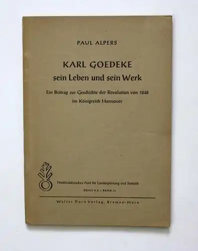 Karl Goedeke. Sein Leben und sein Werk. Ein Beitrag zur Geschichte der Revolution von 1848 im Königreich Hanno