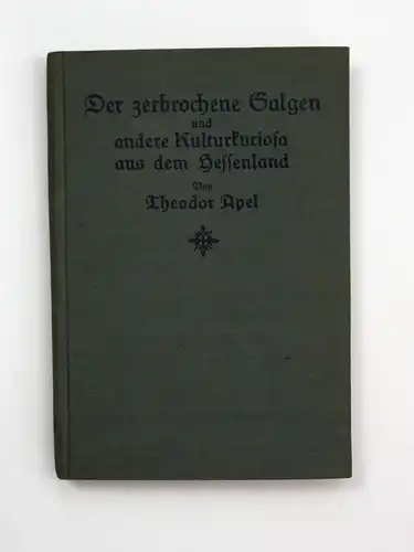 Der zerbrochene Galgen und andere Kulturkuriosa aus dem Hessenland