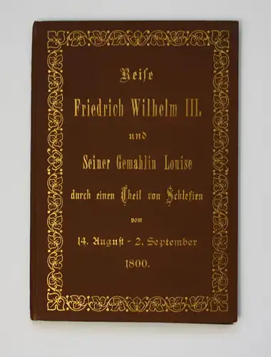 Reise Ihrer Majestäten Friedrich Wilhelm III. Königs von Preußen und Seiner Gemahlin Louise durch einem Theil