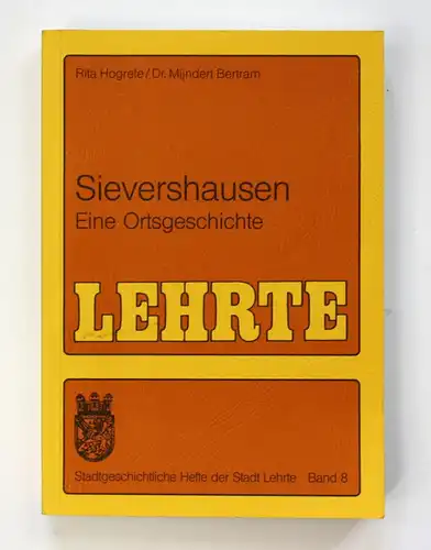 Sievershausen. Eine Ortsgeschichte. Lehrte. Stadtgeschichtliche Hefte der Stadt Lehrte, Band 8.