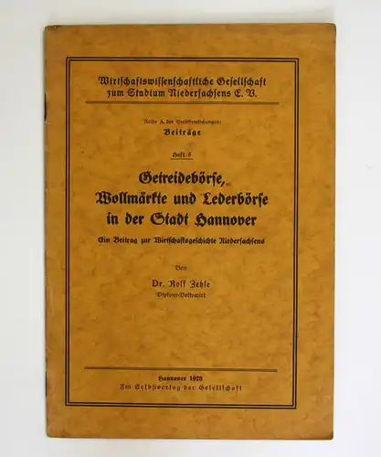 Getreidebörse, Wollmärkte und Lederbörse in der Stadt Hannover. Ein Beitrag zur Wirtschaftsgeschichte Niedersa