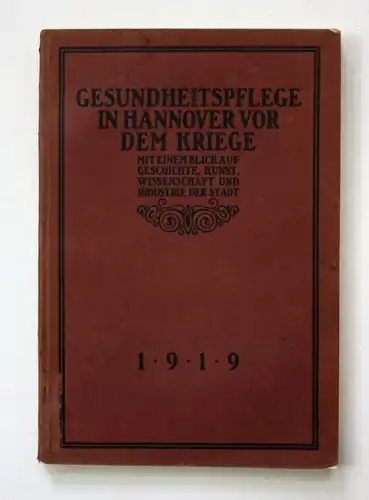 Gesundheitspflege in Hannover vor dem Kriege. Mit einem Blick auf Geschichte, Kunst, Wissenschaft und Industri