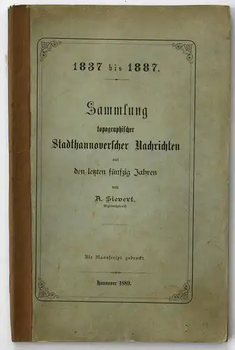 1837-1887. Sammlung topographischer Stadthannoverscher Nachrichten aus den letzten fünfzig Jahren. Als Manuscr