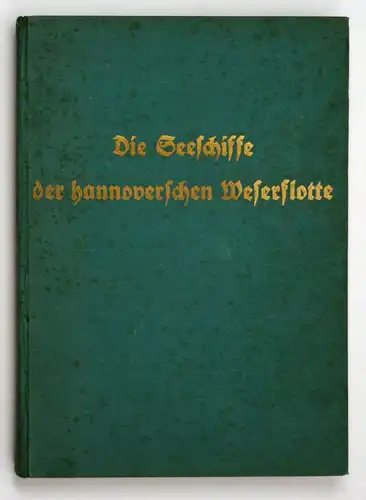 Die Seeschiffe der Hannoverschen Weserflotte der ehemaligen hannoverschen, später preußischen Ämter Blumenthal