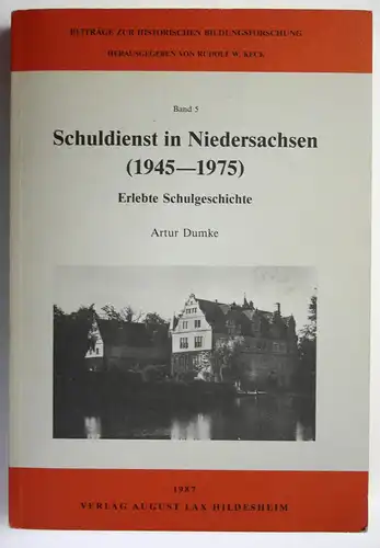 Schuldienst in Niedersachsen (1945 - 1975). Erlebte Schulgeschichte. Beiträge zur historischen Bildungsforschu