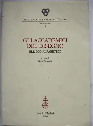 Gli accademici del disegno. Elenco Alfabetico. Accademia delle arti del disegno. Monografie 5.