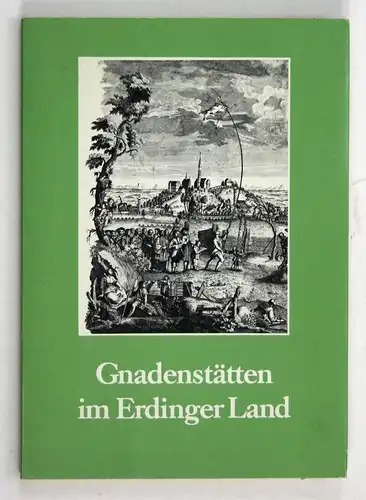 Gnadenstätten im Erdinger Land. - Gnadenstättenn im Erzbistum München und Freising. Band 3.