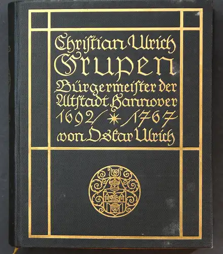 Christian Ulrich Grupen. Bürgermeister der Altstadt Hannover. 1692-1767. Ein Beitrag zur Geschichte des deutsc