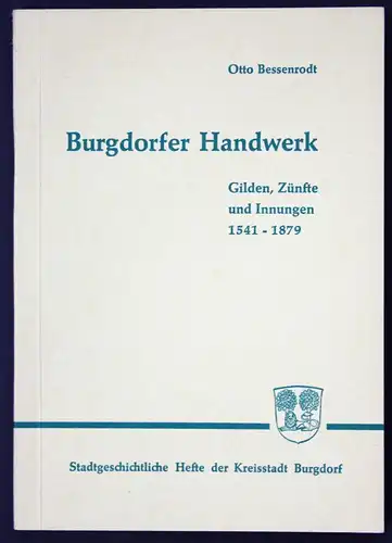 Burgdorfer Handwerk. Gilden, Zünfte und Innungen 1541-1879.