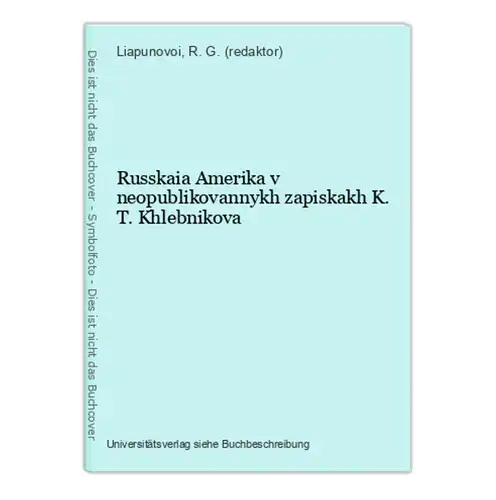 Russkaia Amerika v neopublikovannykh zapiskakh K. T. Khlebnikova