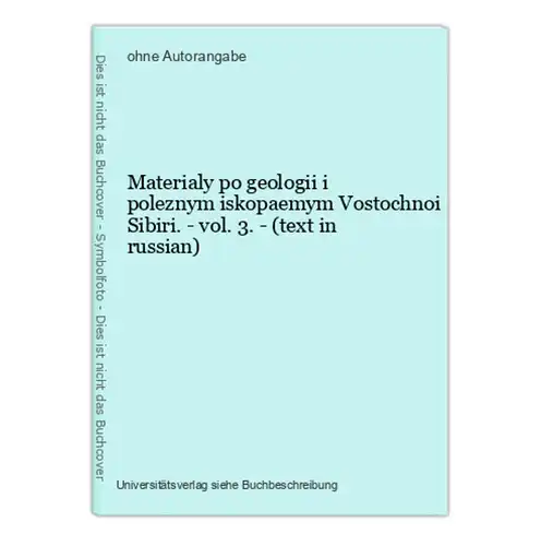 Materialy po geologii i poleznym iskopaemym Vostochnoi Sibiri. - vol. 3. - (text in russian)