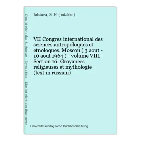 VII Congres international des sciences antropoloques et etnoloques. Moscou ( 3 aout - 10 aout 1964 ) - volume